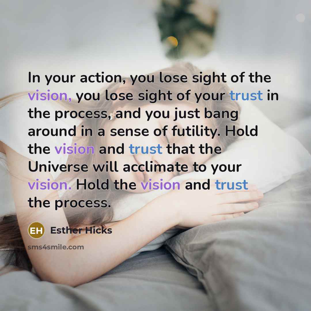 “In your action, you lose sight of the vision, you…” quote by Esther Hicks