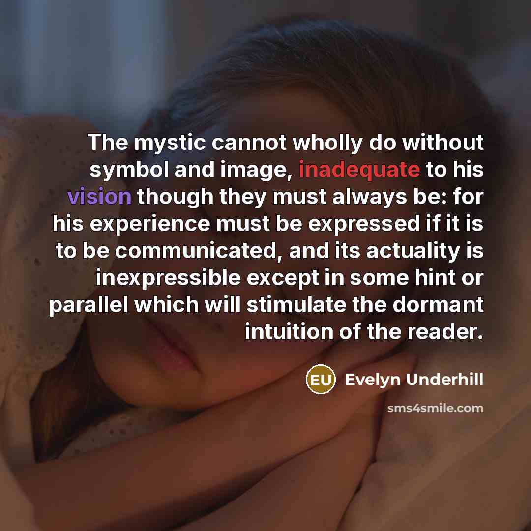 “The mystic cannot wholly do without symbol and image, inadequate…” quote by Evelyn Underhill