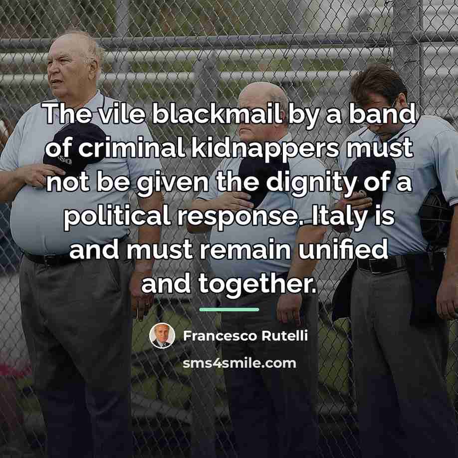 “The vile blackmail by a band of criminal kidnappers must…” quote by Francesco Rutelli