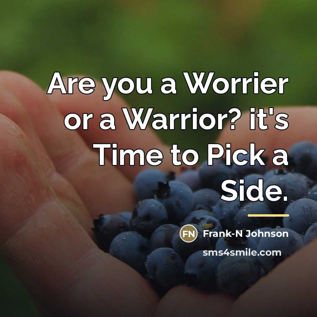 “Are you a Worrier or a Warrior? it's Time to…” quote by Frank-N Johnson
