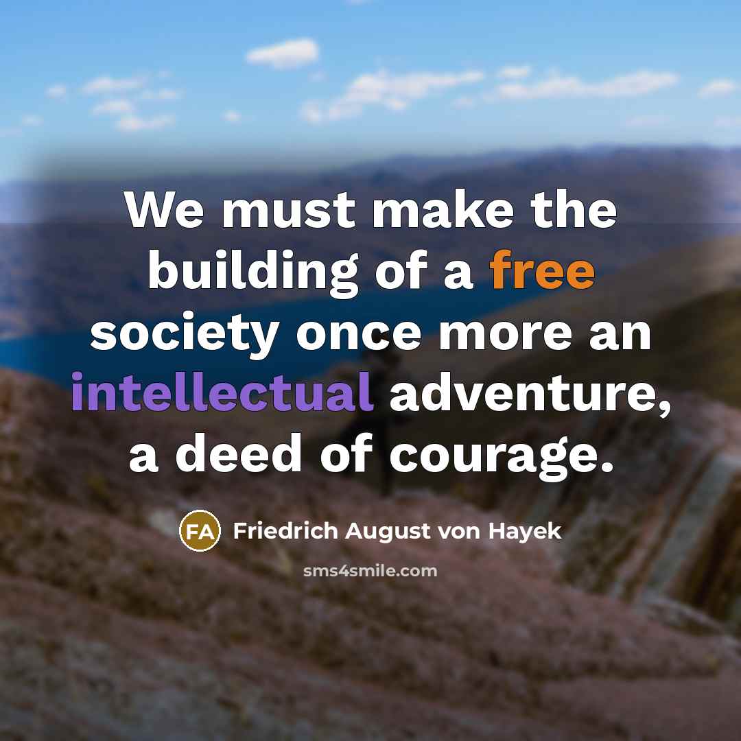 “We must make the building of a free society once…” quote by Friedrich August von Hayek