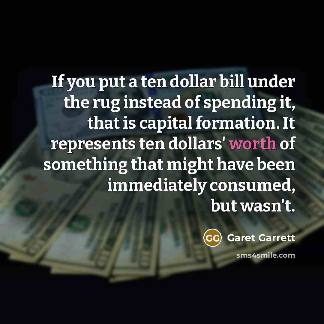 “If you put a ten dollar bill under the rug…” quote by Garet Garrett