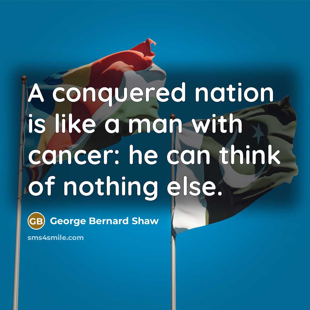 “A conquered nation is like a man with cancer: he…” quote by George Bernard Shaw