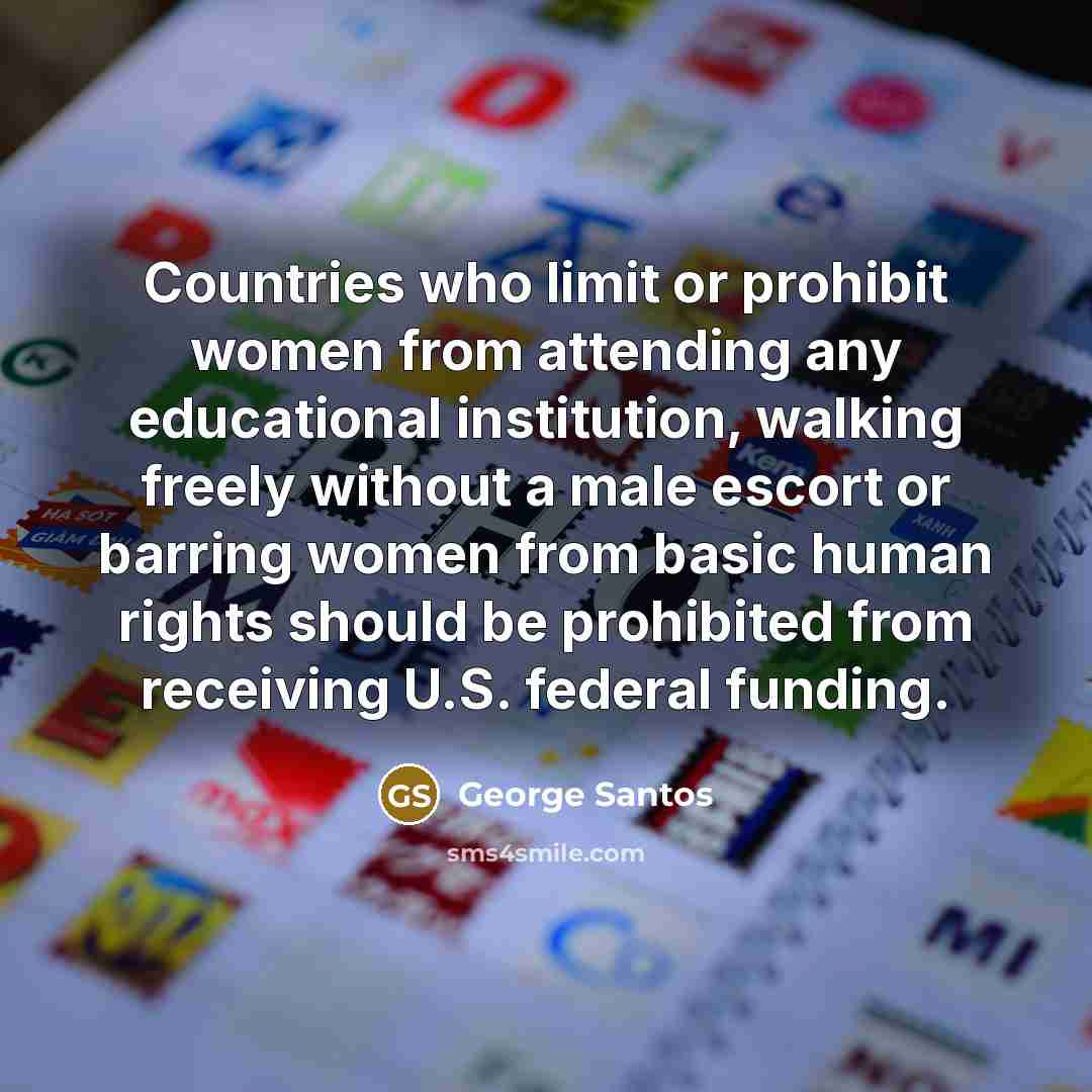 “Countries who limit or prohibit women from attending any educational…” quote by George Santos