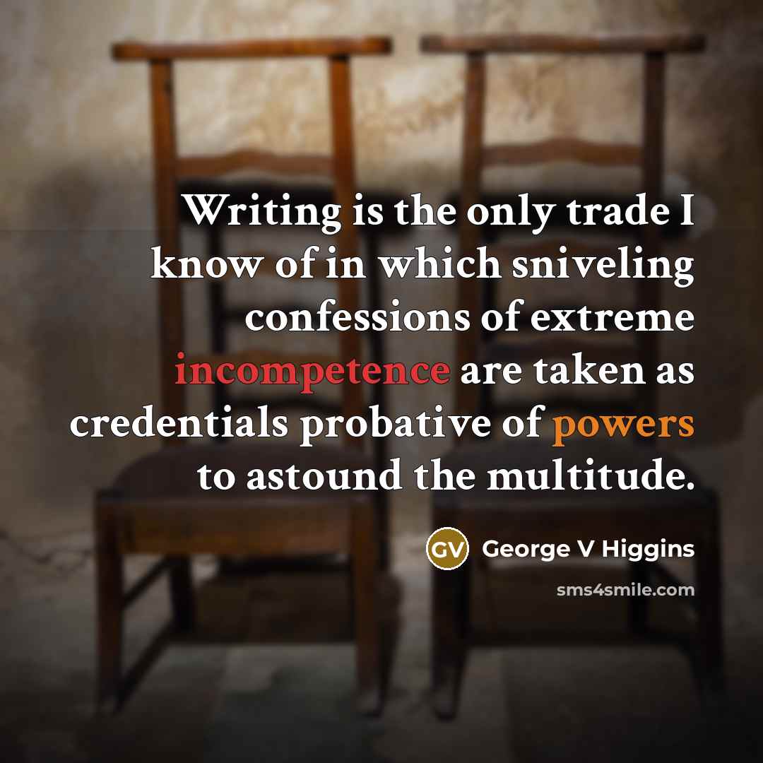 “Writing is the only trade I know of in which…” quote by George V Higgins