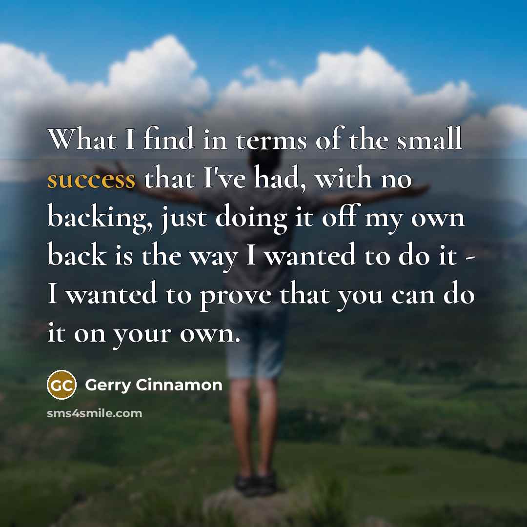 “What I find in terms of the small success that…” quote by Gerry Cinnamon