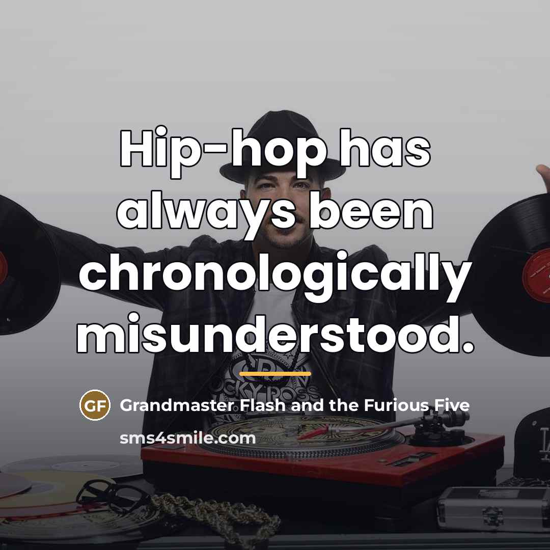 “Hip-hop has always been chronologically misunderstood.…” quote by Grandmaster Flash and the Furious Five