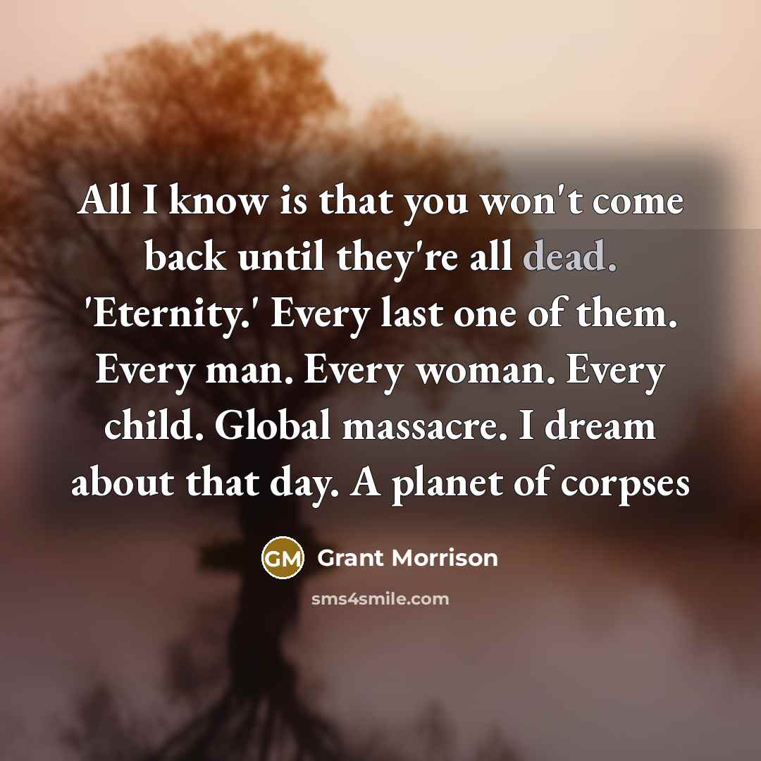 “All I know is that you won't come back until…” quote by Grant Morrison