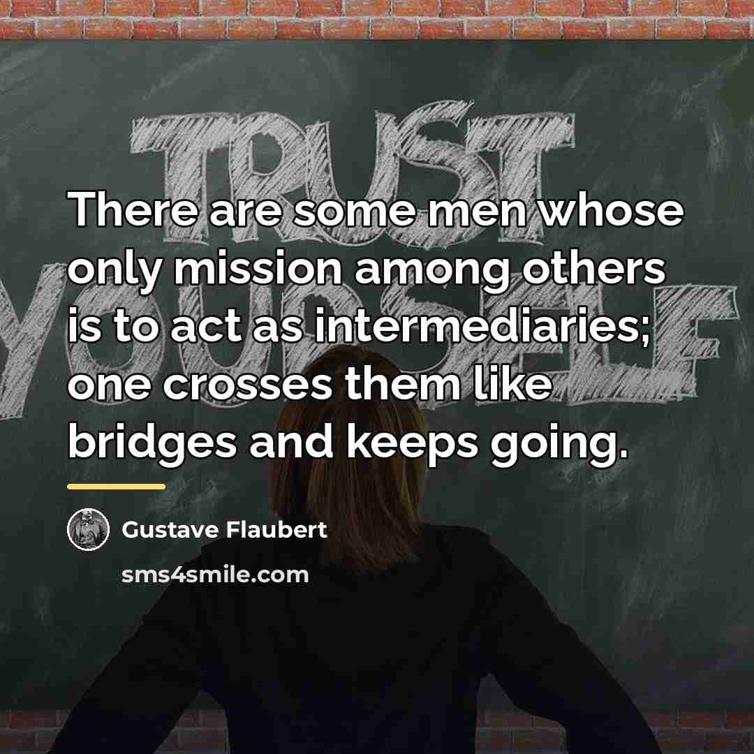 “There are some men whose only mission among others is…” quote by Gustave Flaubert