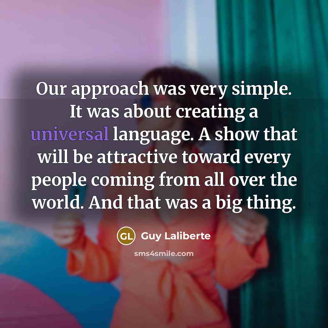 “Our approach was very simple. It was about creating a…” quote by Guy Laliberte