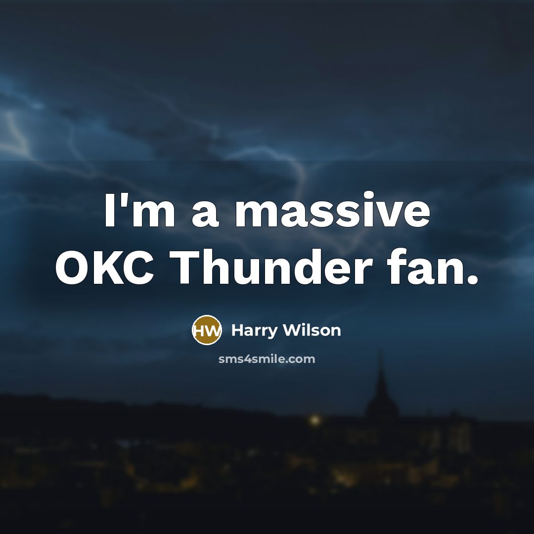 “I'm a massive OKC Thunder fan.…” quote by Harry Wilson