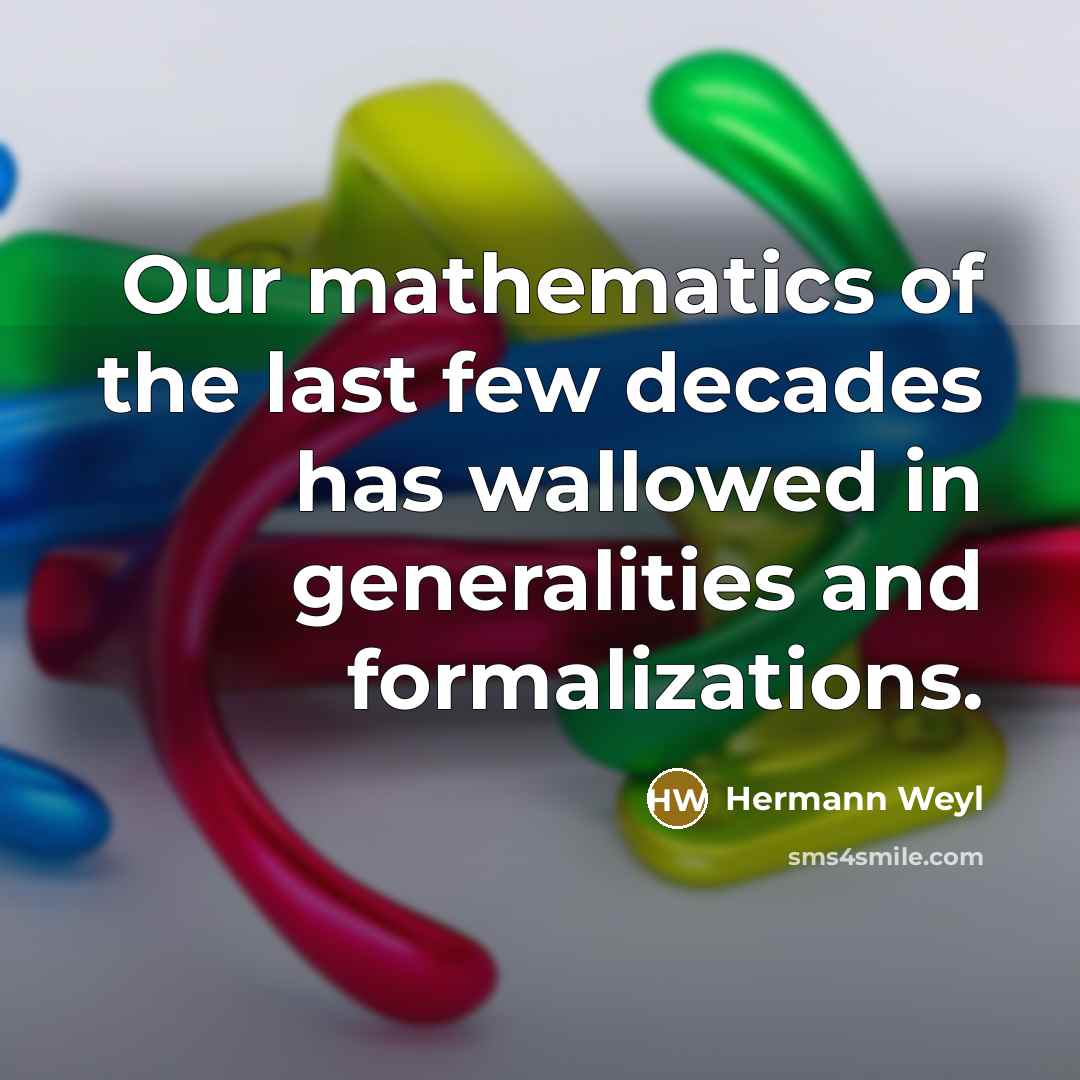 “Our mathematics of the last few decades has wallowed in…” quote by Hermann Weyl