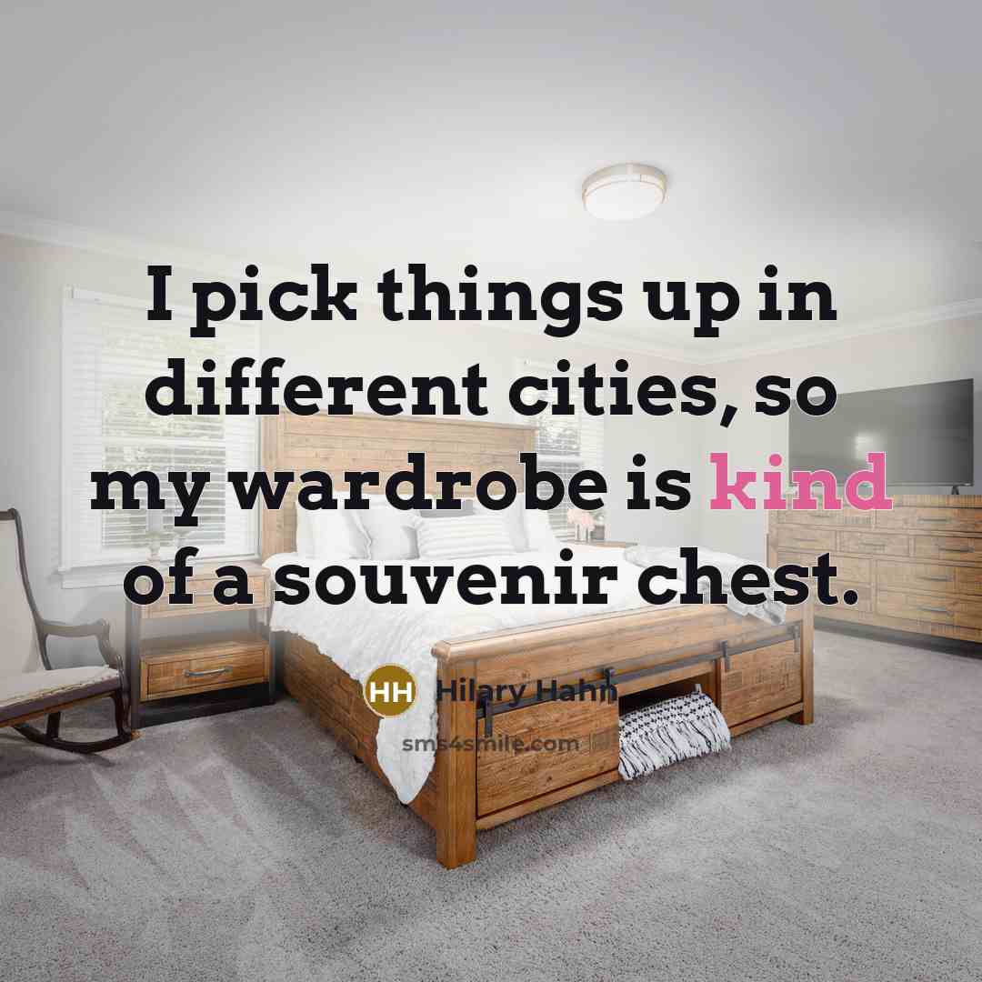 “I pick things up in different cities, so my wardrobe…” quote by Hilary Hahn