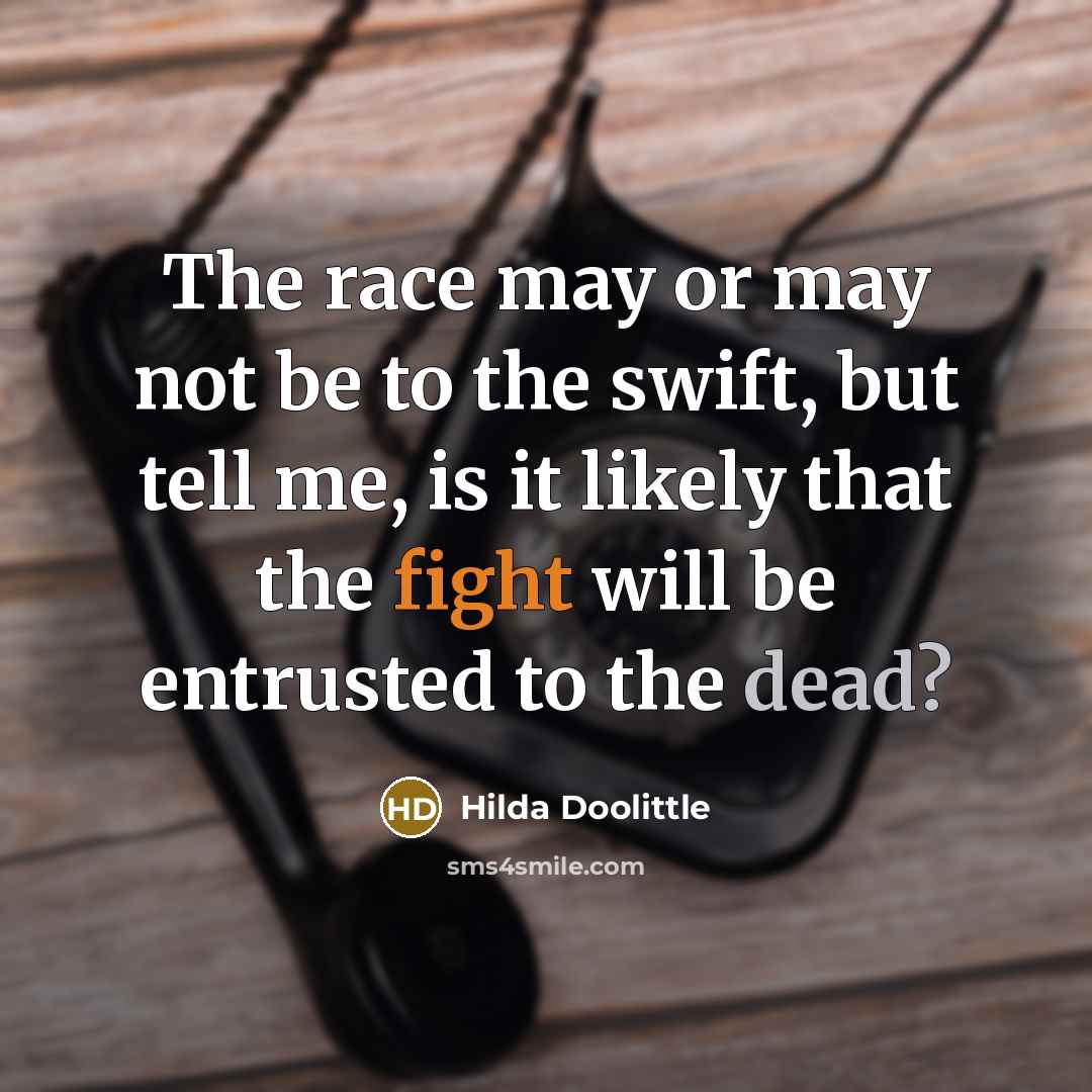 “The race may or may not be to the swift,…” quote by Hilda Doolittle