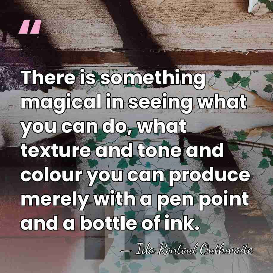 There is something magical in seeing what you can do, what texture&hellip; - Ida Rentoul Outhwaite