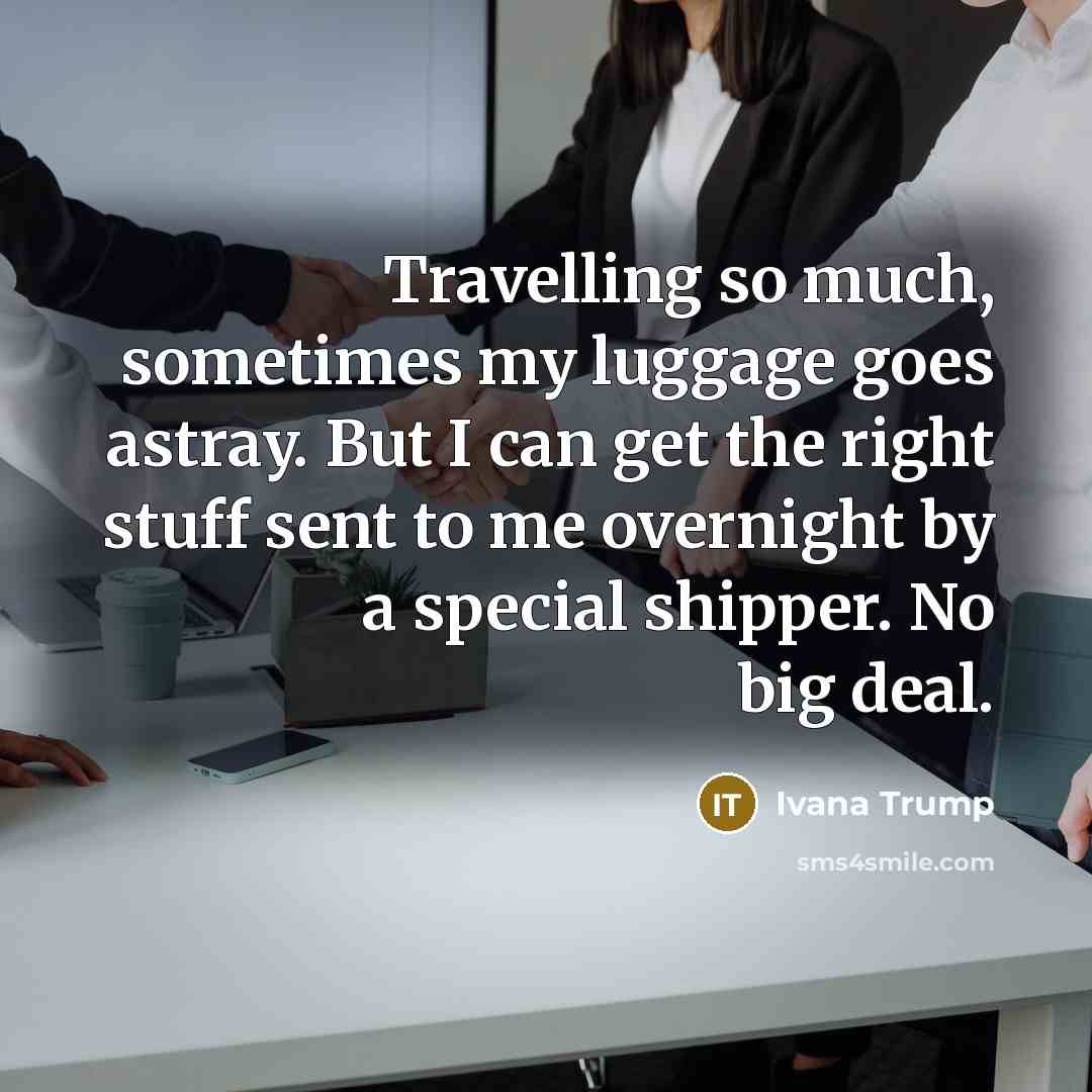 “Travelling so much, sometimes my luggage goes astray. But I…” quote by Ivana Trump