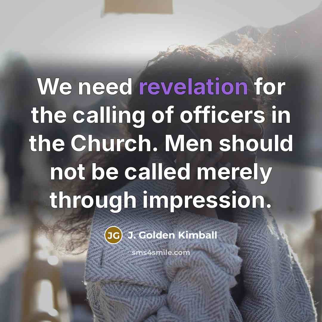 “We need revelation for the calling of officers in the…” quote by J. Golden Kimball