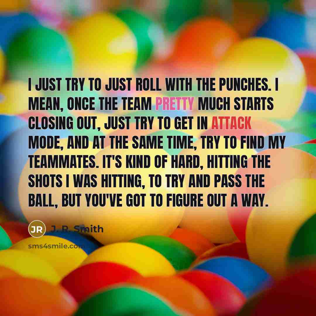 “I just try to just roll with the punches. I…” quote by J. R. Smith