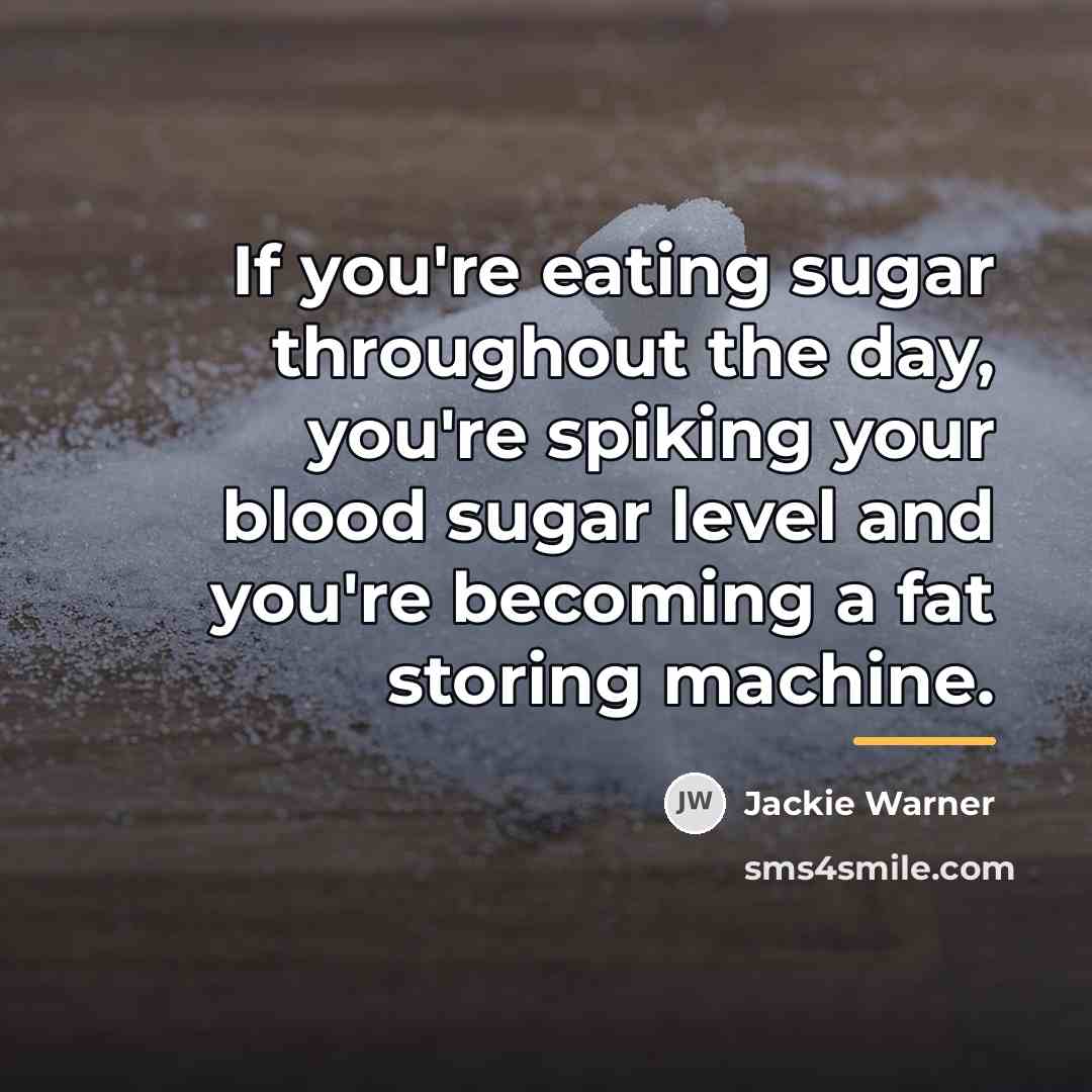 “If you're eating sugar throughout the day, you're spiking your…” quote by Jackie Warner