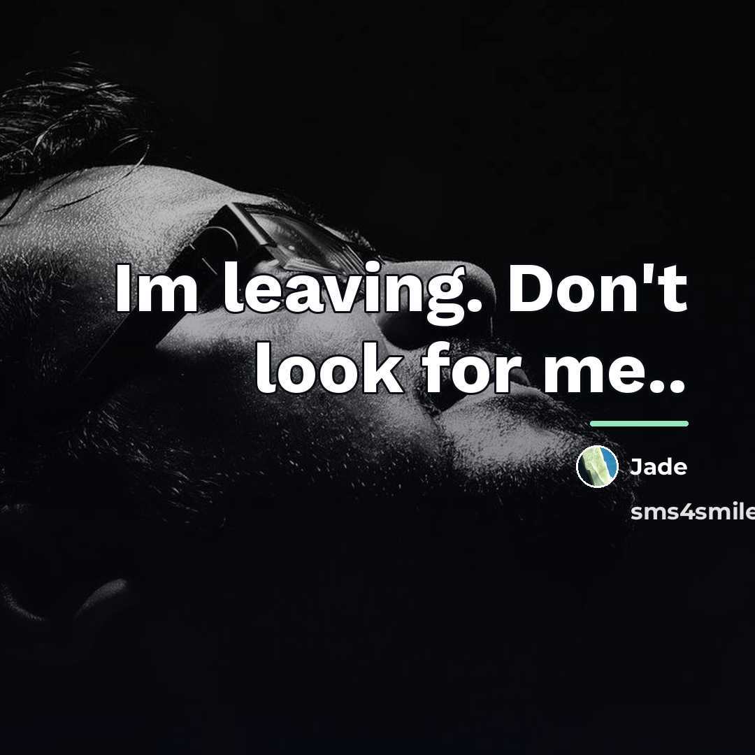 “Im leaving. Don't look for me..…” quote by Jade