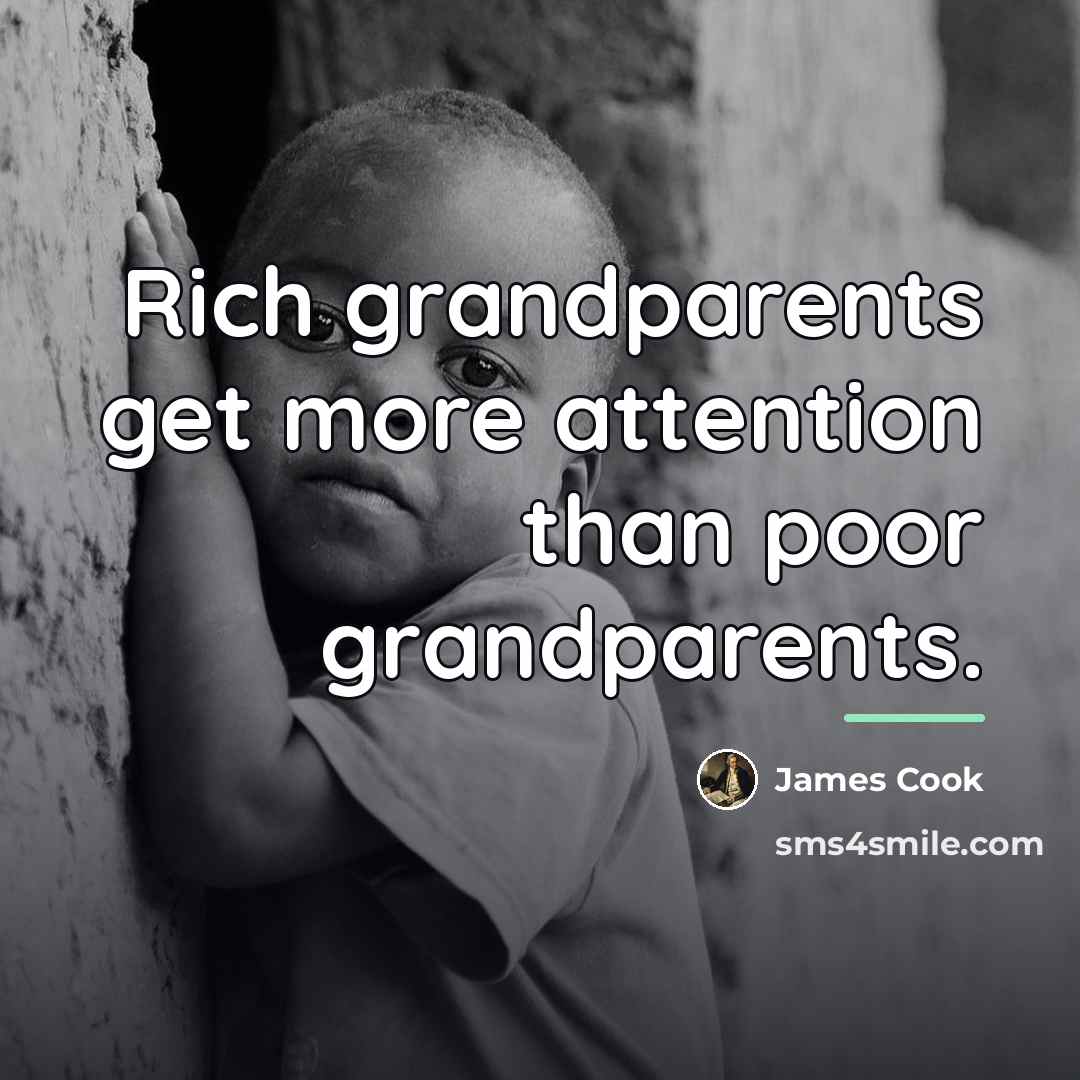 “Rich grandparents get more attention than poor grandparents.…” quote by James Cook