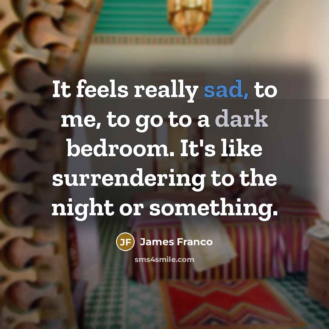 “It feels really sad, to me, to go to a…” quote by James Franco