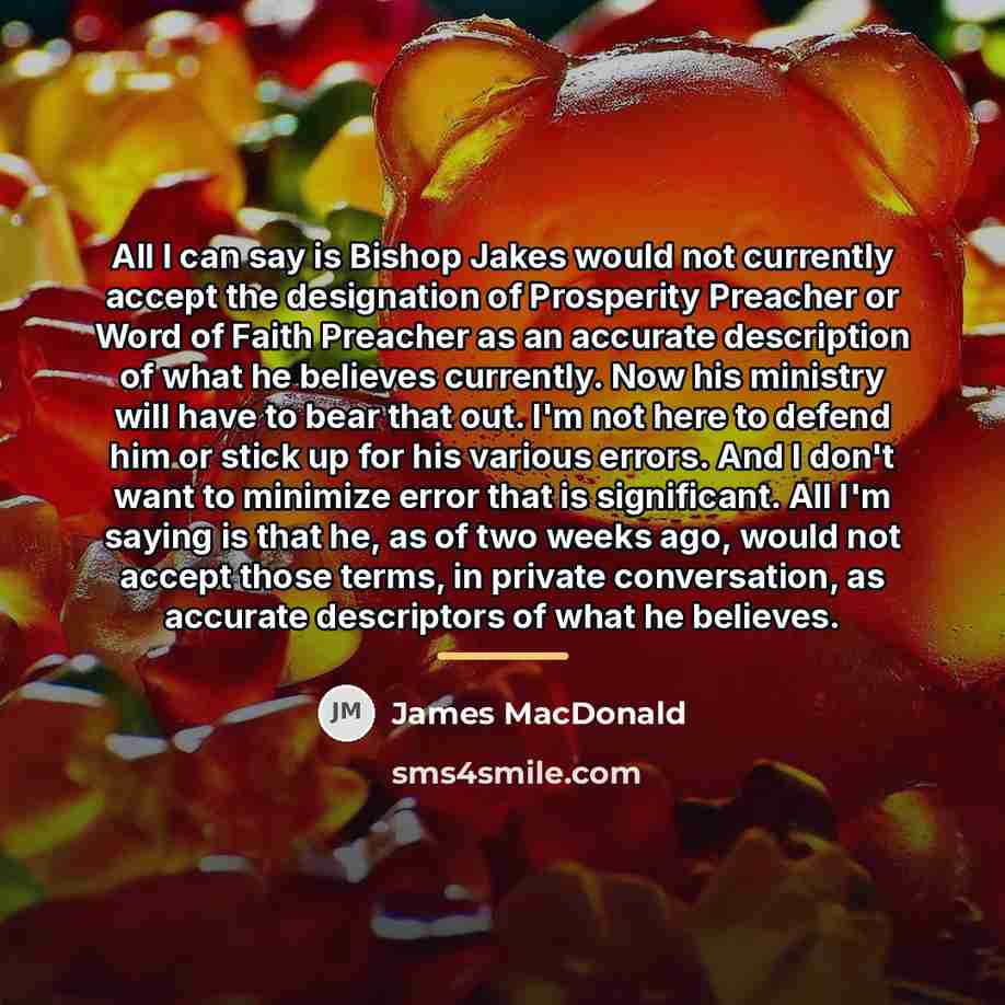“All I can say is Bishop Jakes would not currently…” quote by James MacDonald