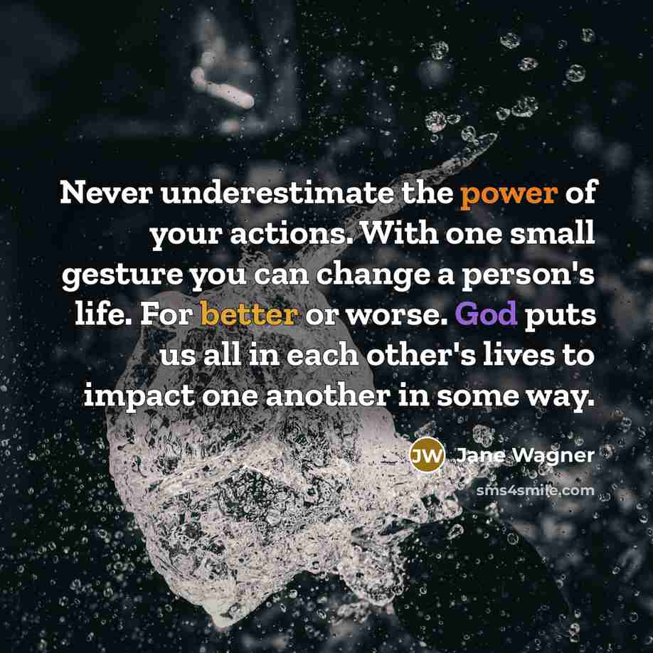 “Never underestimate the power of your actions. With one small…” quote by Jane Wagner