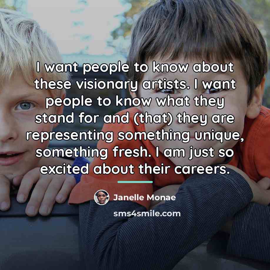 “I want people to know about these visionary artists. I…” quote by Janelle Monae