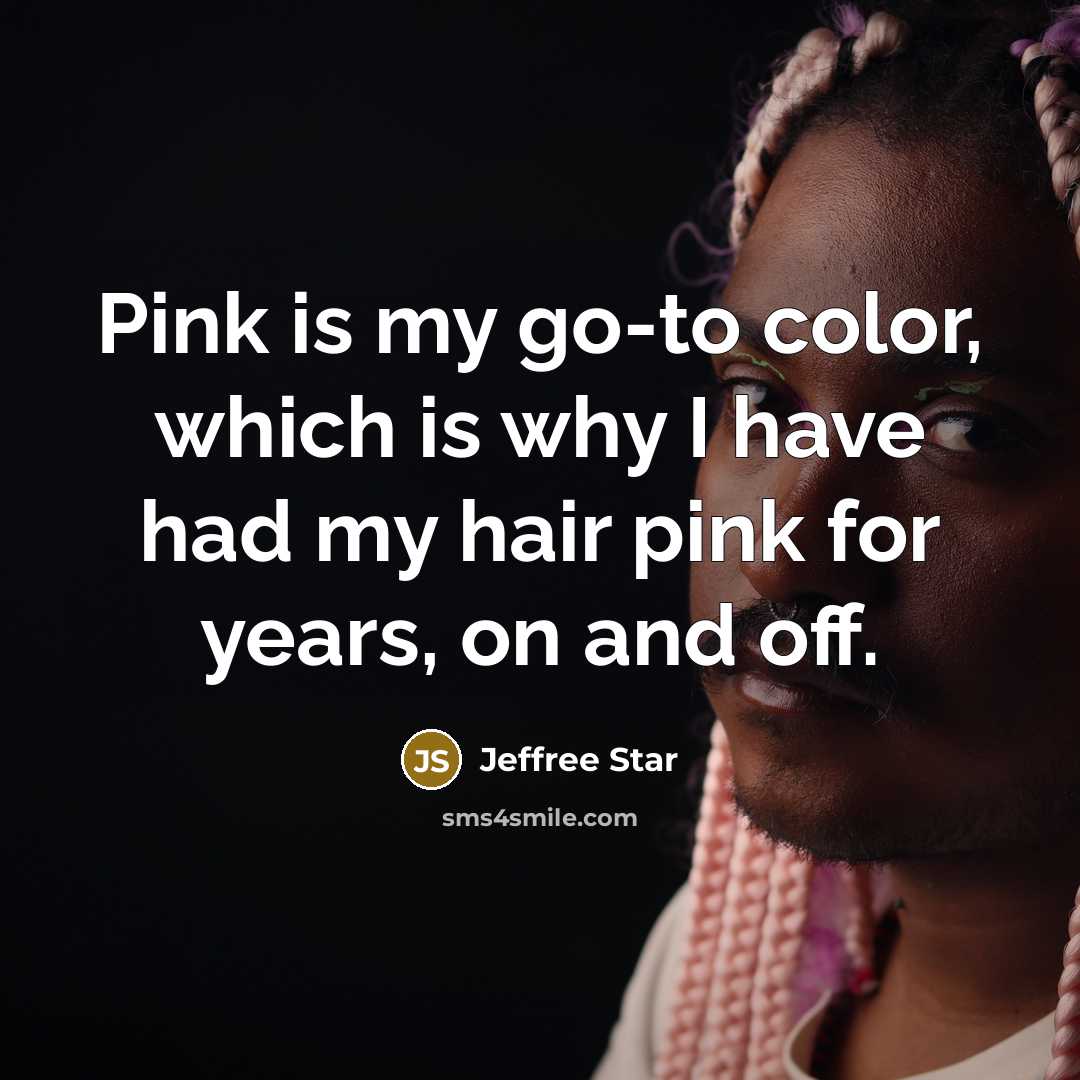 “Pink is my go-to color, which is why I have…” quote by Jeffree Star