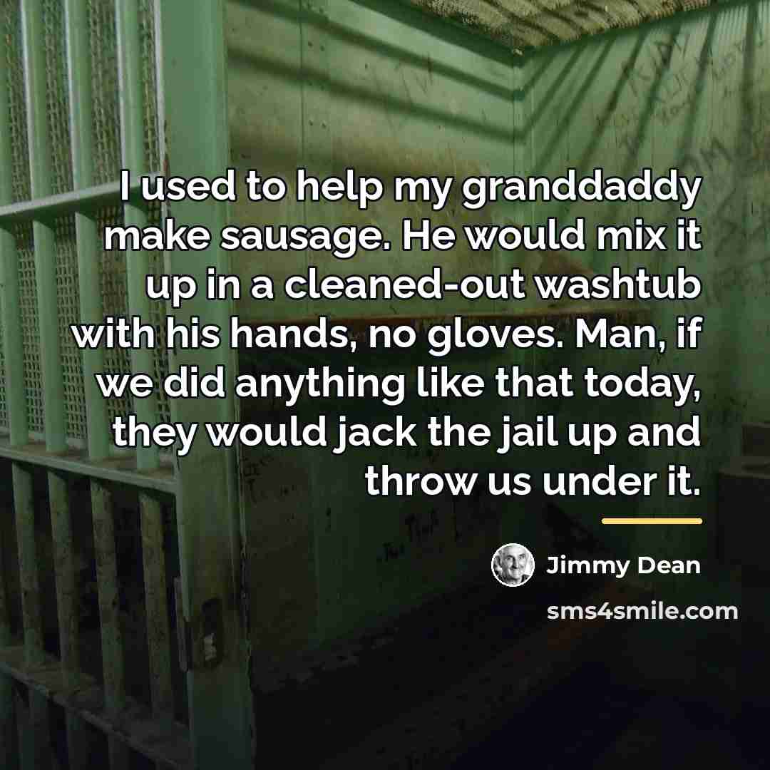 “I used to help my granddaddy make sausage. He would…” quote by Jimmy Dean