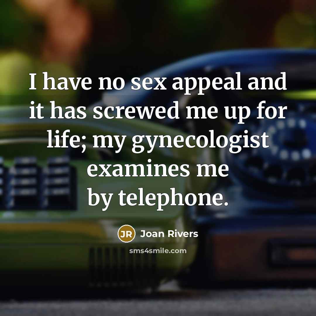 “I have no sex appeal and it has screwed me…” quote by Joan Rivers