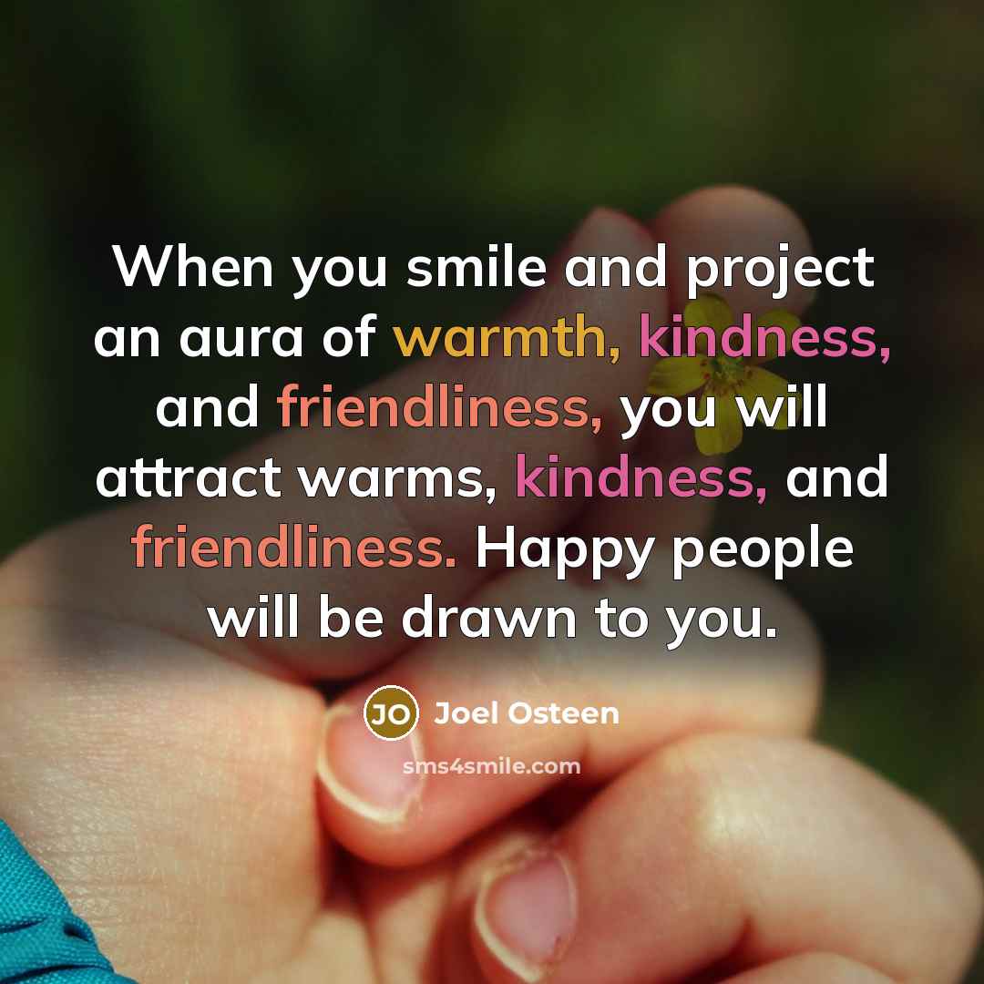 “When you smile and project an aura of warmth, kindness,…” quote by Joel Osteen