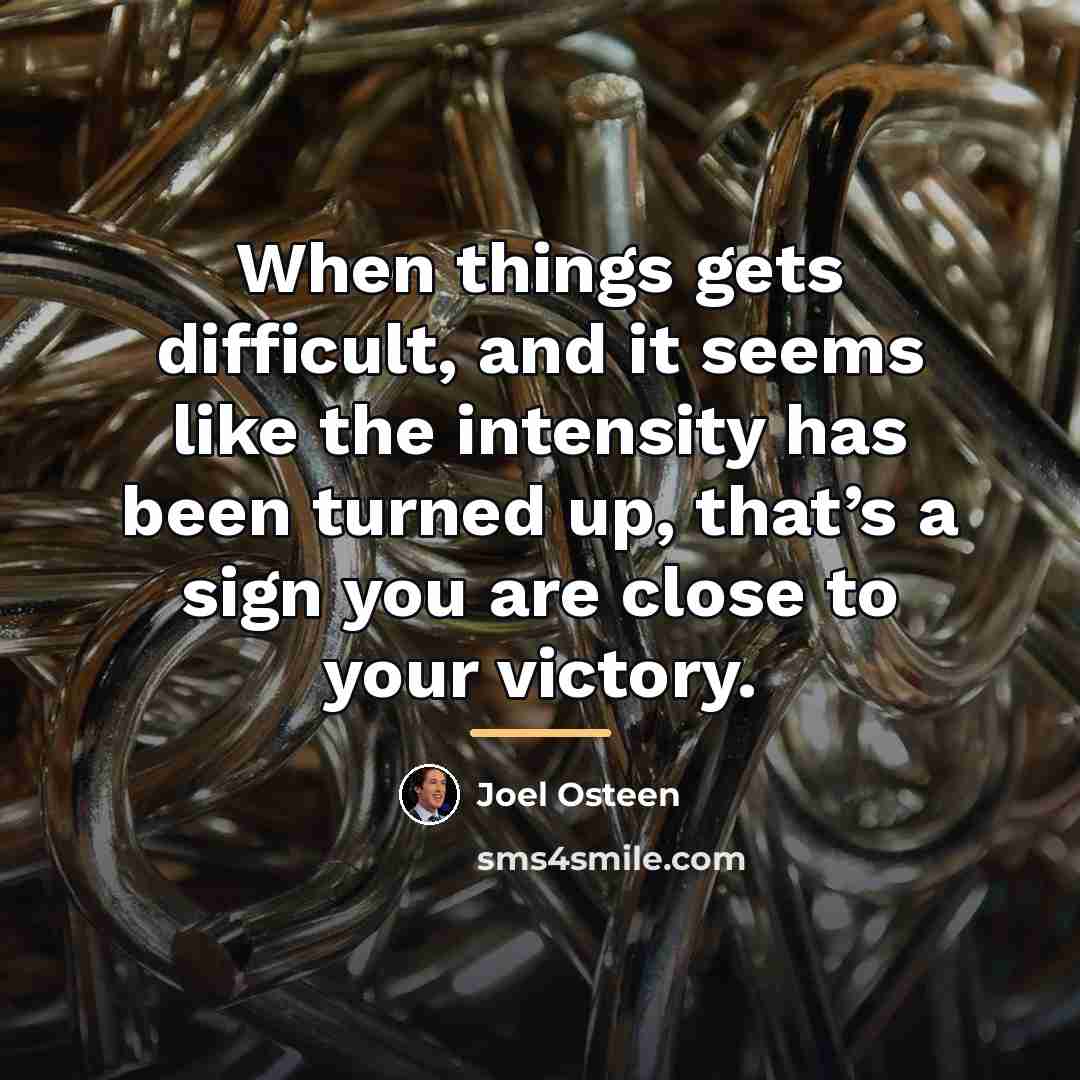 “When things gets difficult, and it seems like the intensity…” quote by Joel Osteen