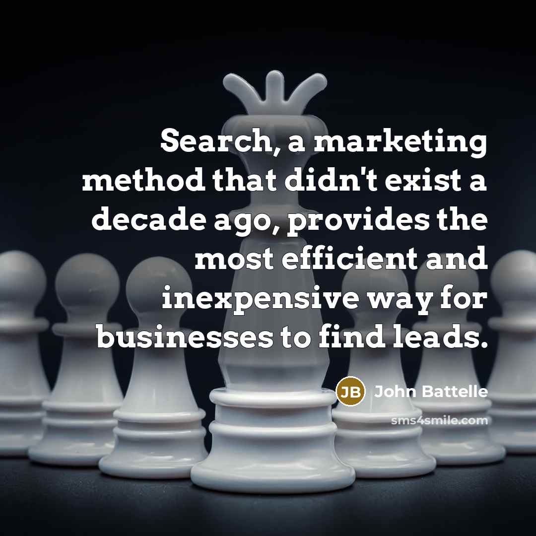 “Search, a marketing method that didn't exist a decade ago,…” quote by John Battelle