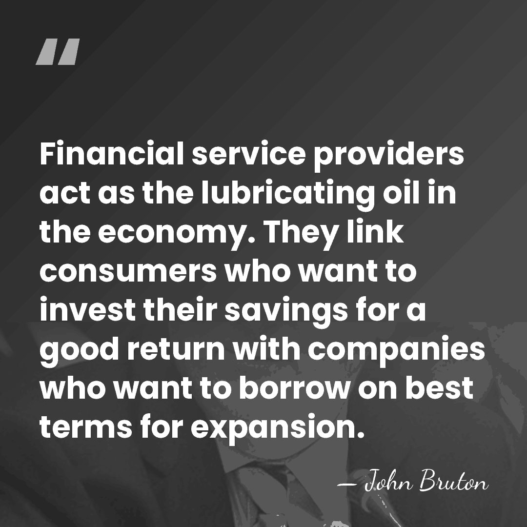 Financial service providers act as the lubricating oil in the economy. They&hellip; - John Bruton