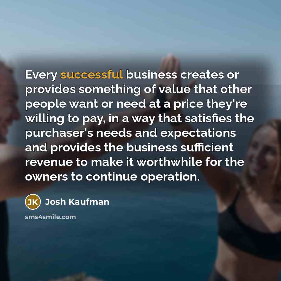“Every successful business creates or provides something of value that…” quote by Josh Kaufman