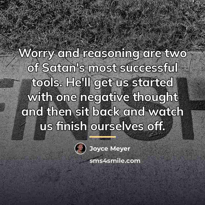 “Worry and reasoning are two of Satan's most successful tools.…” quote by Joyce Meyer