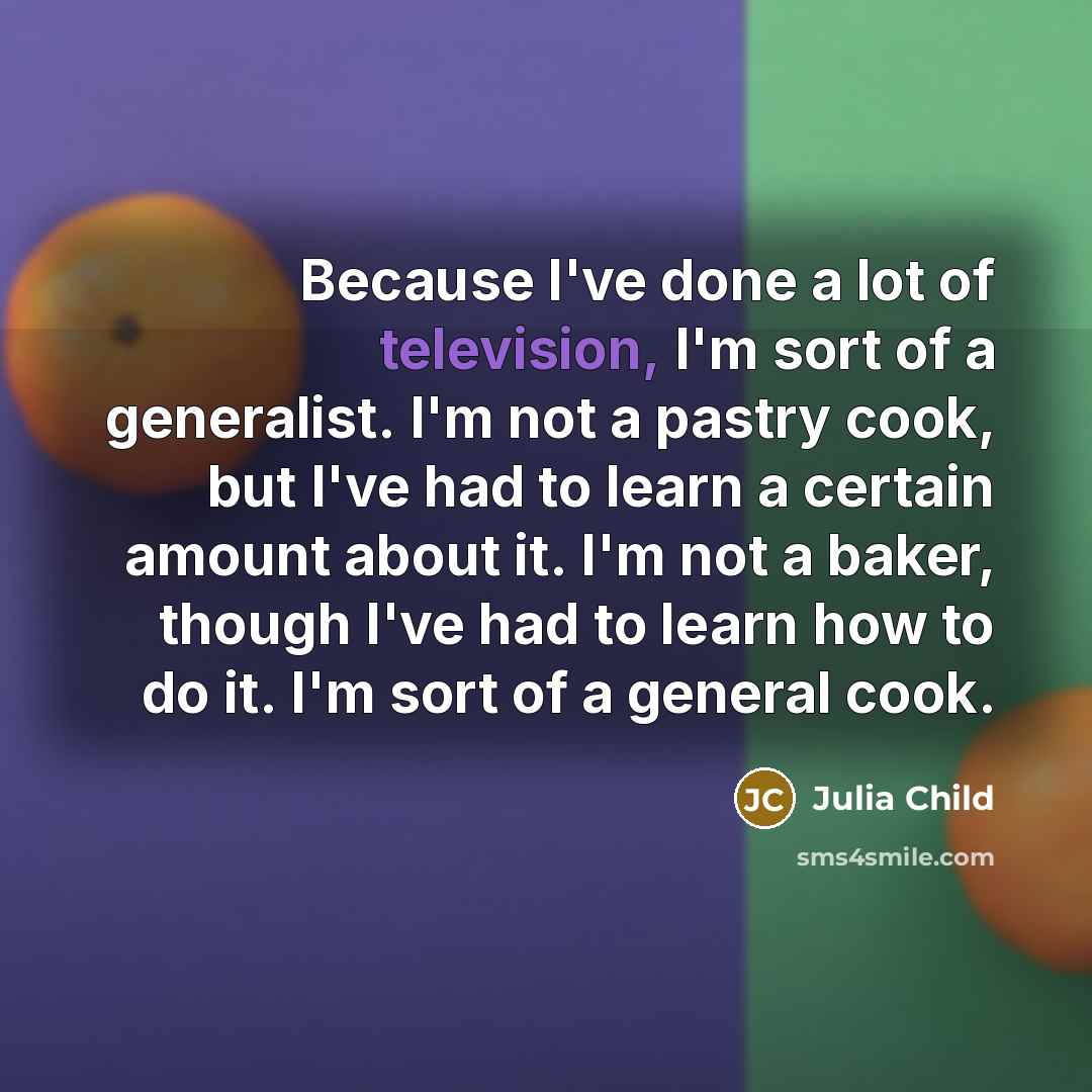“Because I've done a lot of television, I'm sort of…” quote by Julia Child