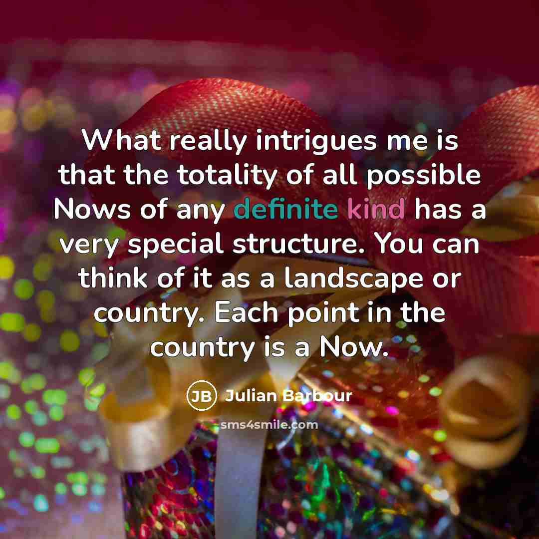 “What really intrigues me is that the totality of all…” quote by Julian Barbour