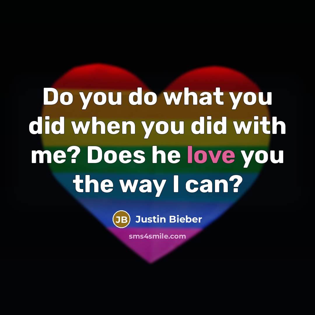 “Do you do what you did when you did with…” quote by Justin Bieber