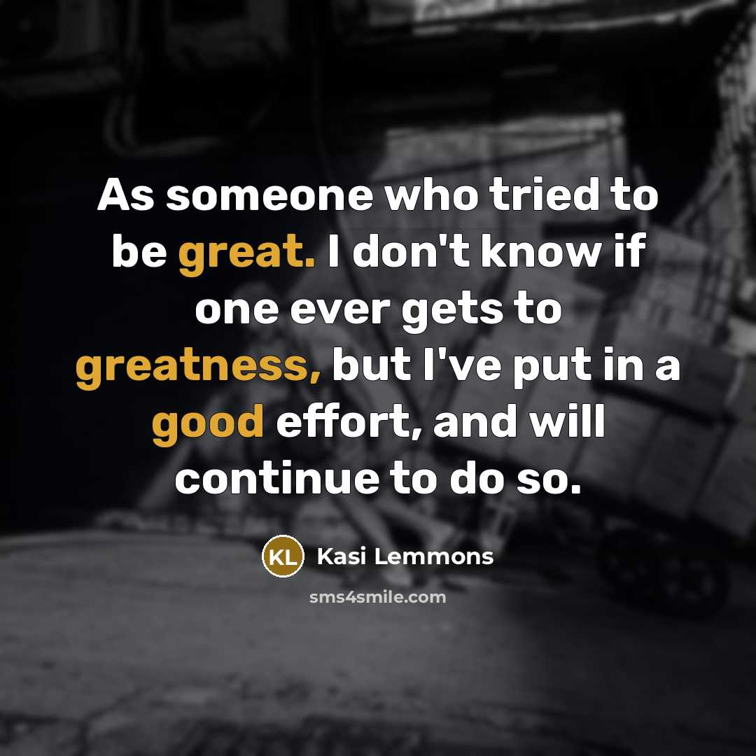 “As someone who tried to be great. I don't know…” quote by Kasi Lemmons