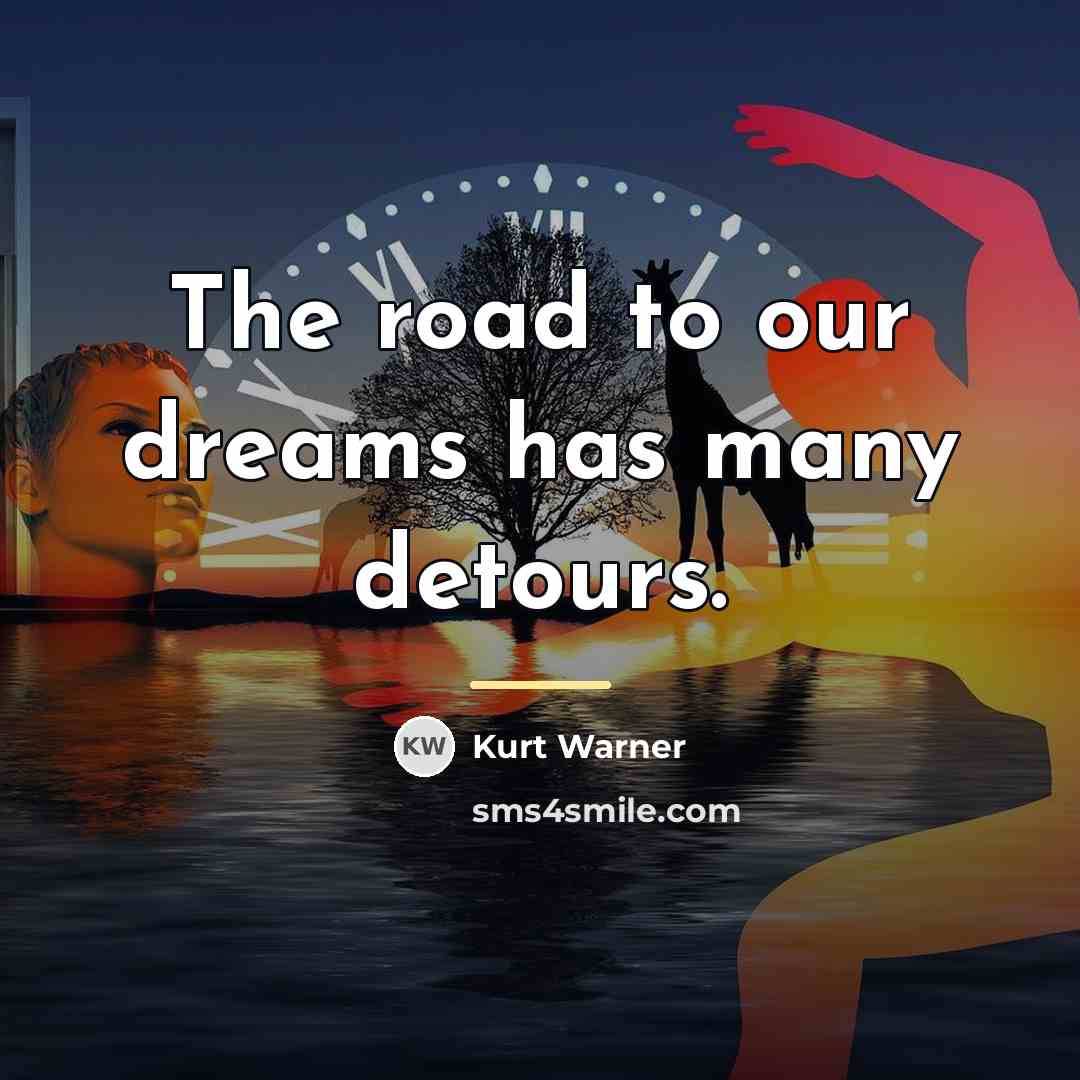 “The road to our dreams has many detours.…” quote by Kurt Warner