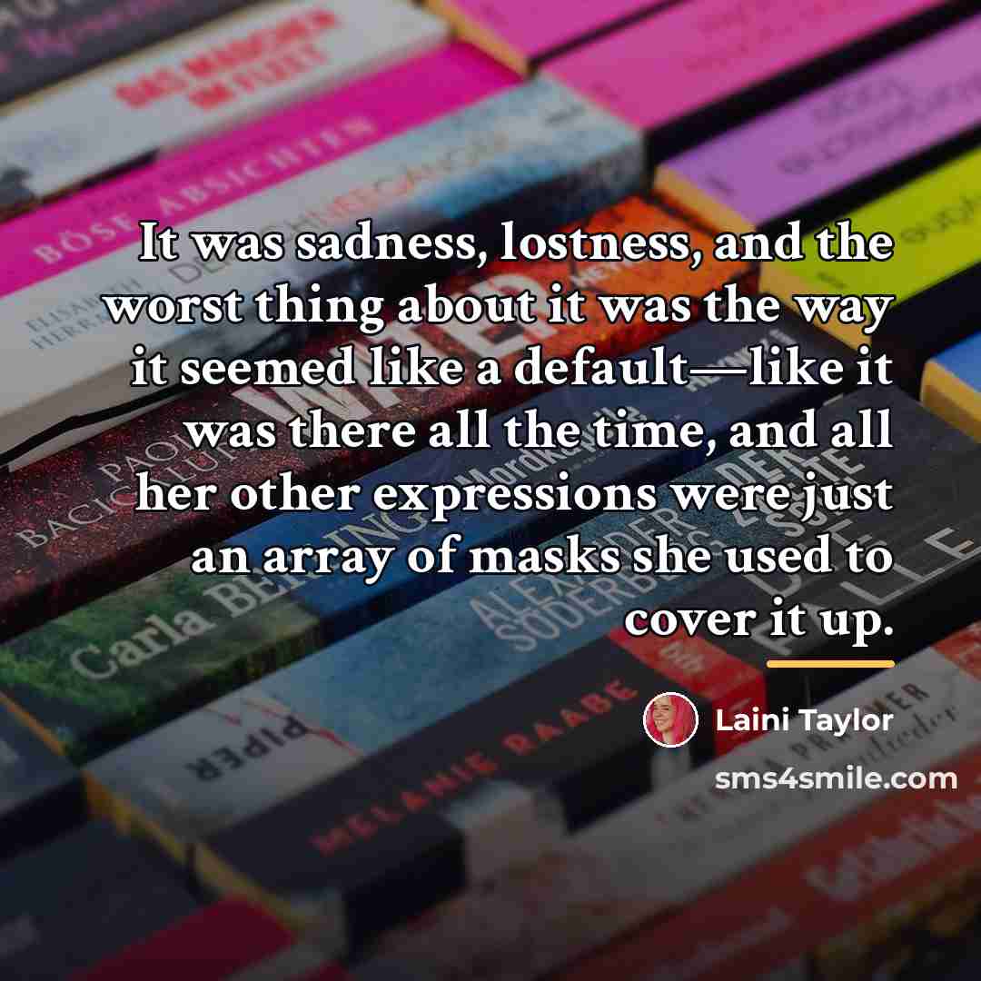 “It was sadness, lostness, and the worst thing about it…” quote by Laini Taylor