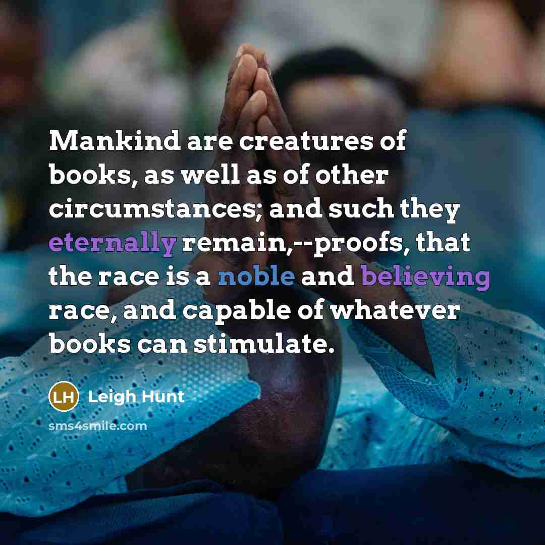 “Mankind are creatures of books, as well as of other…” quote by Leigh Hunt