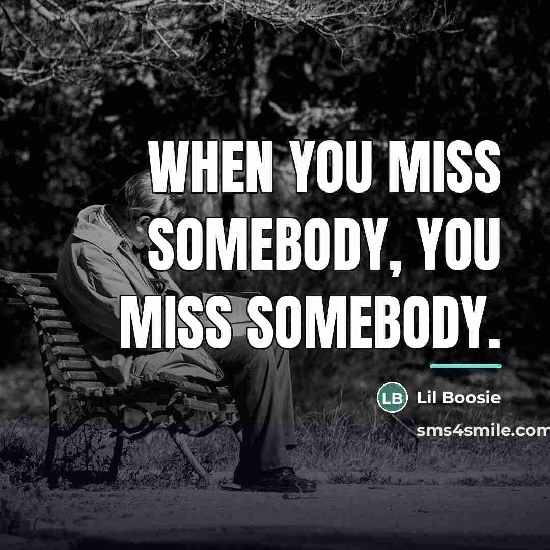“When you miss somebody, you miss somebody.…” quote by Lil Boosie