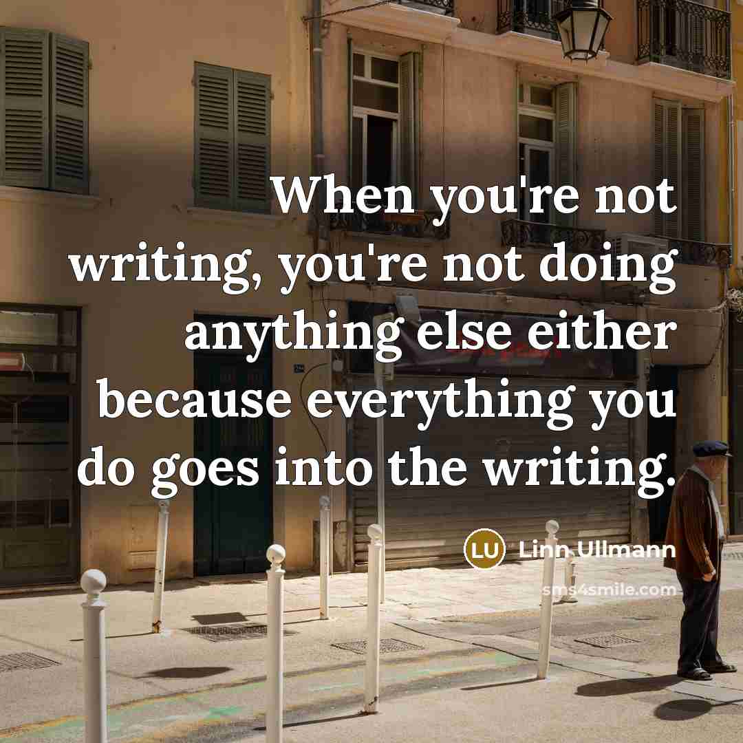 “When you're not writing, you're not doing anything else either…” quote by Linn Ullmann