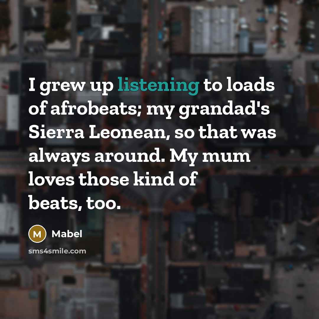 “I grew up listening to loads of afrobeats; my grandad's…” quote by Mabel