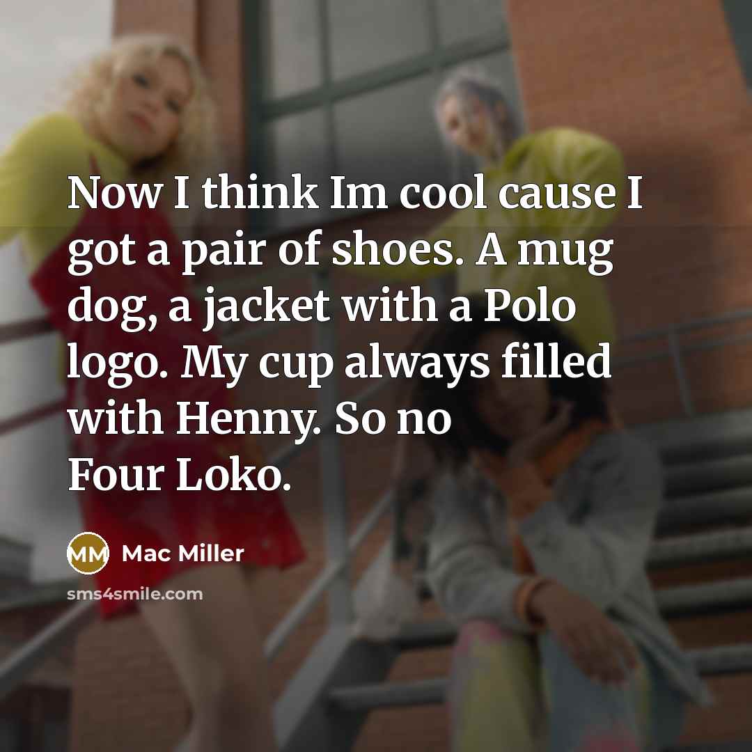 “Now I think Im cool cause I got a pair…” quote by Mac Miller