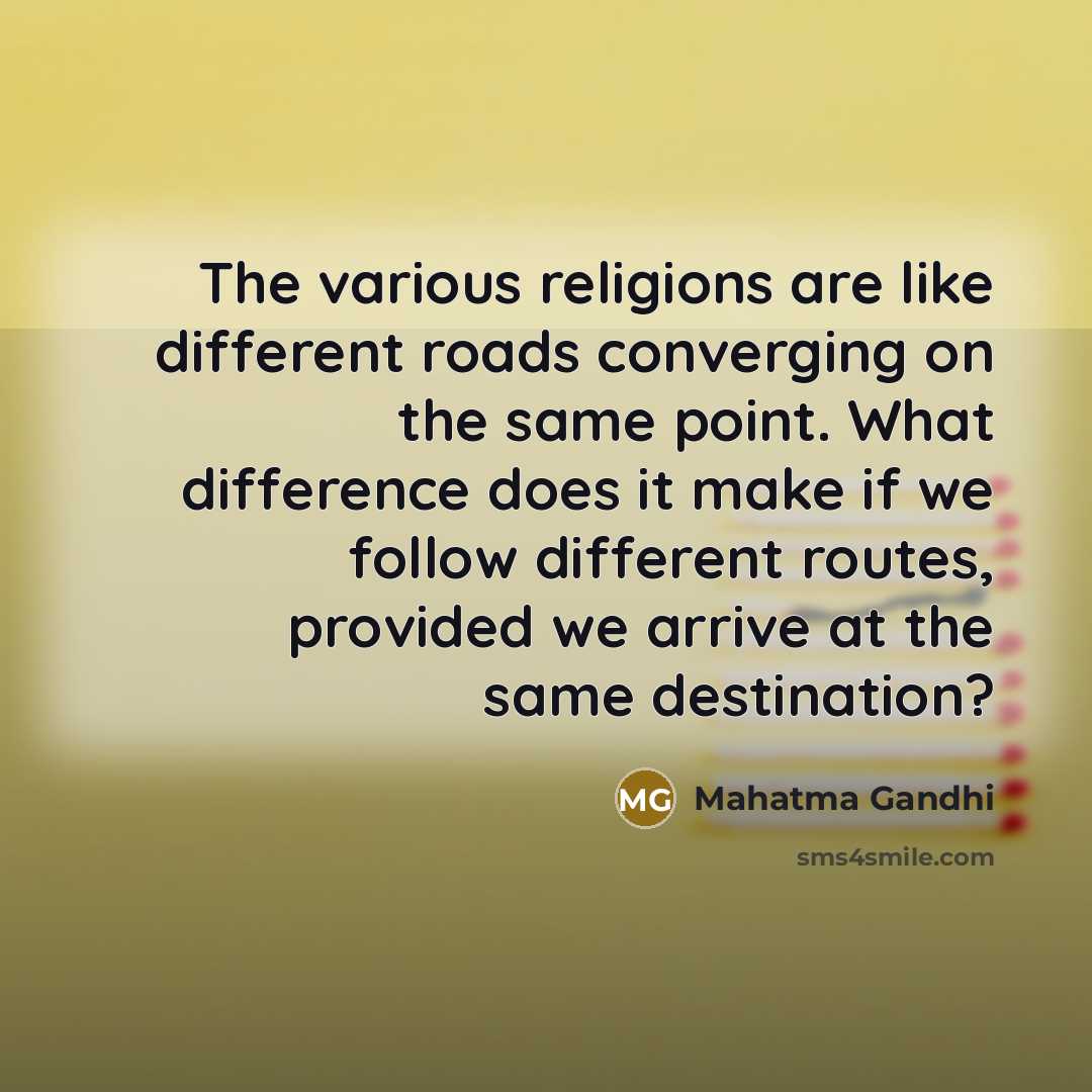 “The various religions are like different roads converging on the…” quote by Mahatma Gandhi
